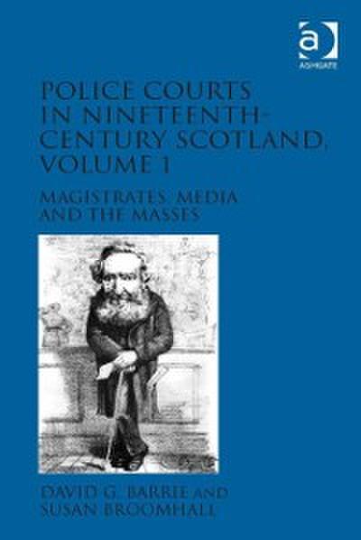 Police Courts in Nineteenth-Century Scotland, Volume 1