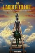 The Ladder to Life