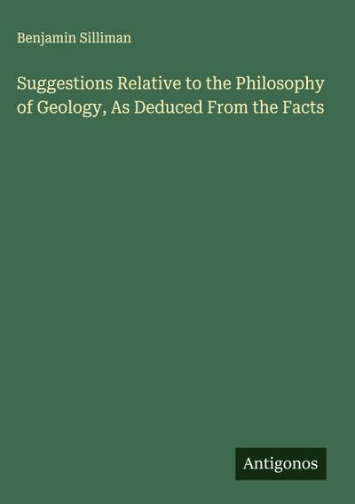 Suggestions Relative to the Philosophy of Geology, As Deduced From the Facts