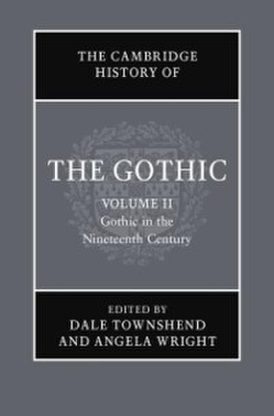 Cambridge History of the Gothic: Volume 2, Gothic in the Nineteenth Century