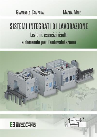 Sistemi Integrati di Lavorazione. Lezioni, esercizi risolti e domande per l’autovalutazione