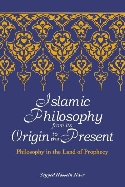 Islamic Philosophy from Its Origin to the Present