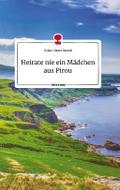 Heirate nie ein Mädchen aus Pirou. Life is a Story