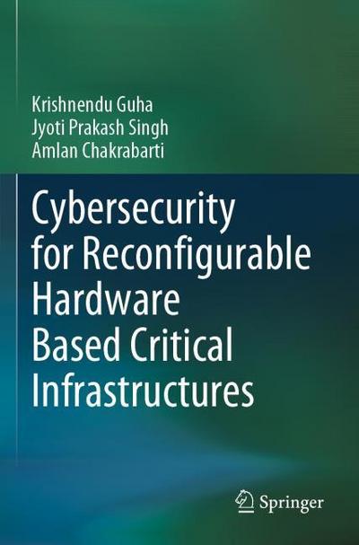 Cybersecurity for Reconfigurable Hardware Based Critical Infrastructures