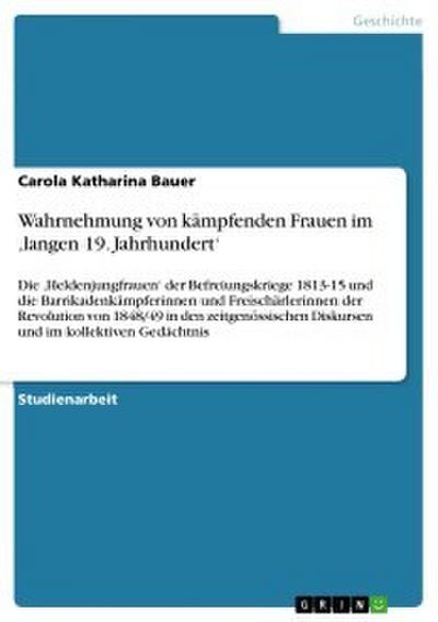 Wahrnehmung von kämpfenden Frauen im ,langen 19. Jahrhundert’