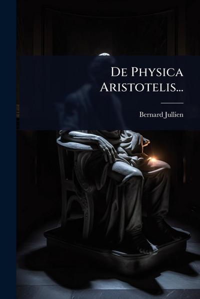De Physica Aristotelis...