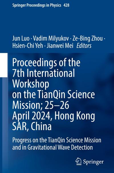 Proceedings of the 7th International Workshop on the TianQin Science Mission; 25-26 April 2024, Hong Kong SAR, China