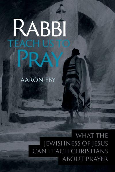 Rabbi Teach Us To Pray