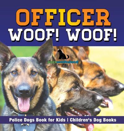 Officer Woof! Woof! | Police Dogs Book for Kids | Children’s Dog Books