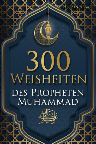 300 Weisheiten des Propheten Muhammad ¿