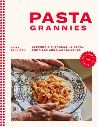 Pasta Grannies / Pasta Grannies: The Official Cookbook. the Secrets of Italy’s Best Home Cooks
