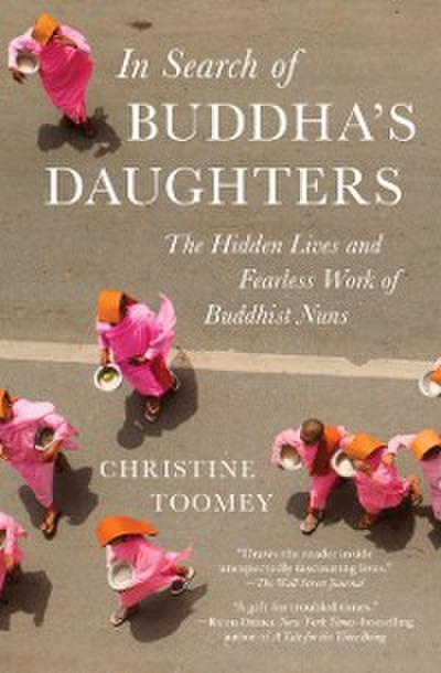 In Search of Buddha’s Daughters : The Hidden Lives and Fearless Work of Buddhist Nuns