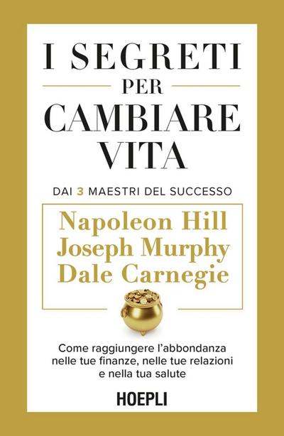 I segreti per cambiare vita. Come raggiungere l’abbondanza nelle tue finanze, nelle tue relazioni e nella tua salute