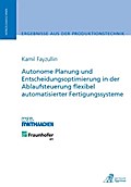 Autonome Planung und Entscheidungsoptimierung in der Ablaufsteuerung flexibel automatisierter Fertigungssysteme