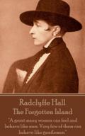 The Forgotten Island: A great many women can feel and behave like men. Very few of them can behave like gentlemen. Radclyffe Hall Author