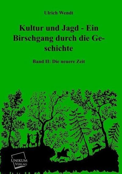 Kultur und Jagd - Ein Birschgang durch die Geschichte. Bd.2