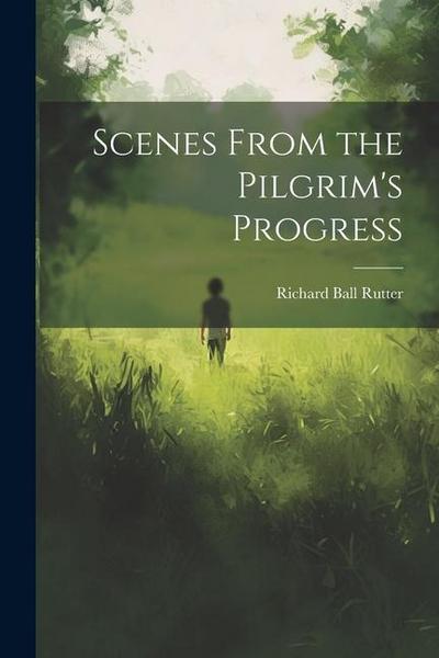 Scenes From the Pilgrim’s Progress