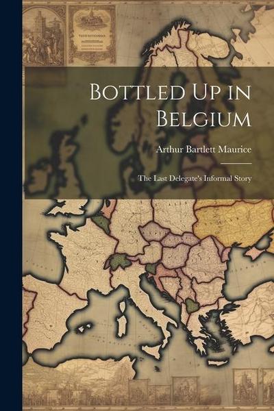 Bottled Up in Belgium: The Last Delegate’s Informal Story