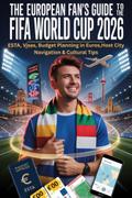 THE EUROPEAN FAN’S GUIDE TO THE FIFA WORLD CUP 2026
