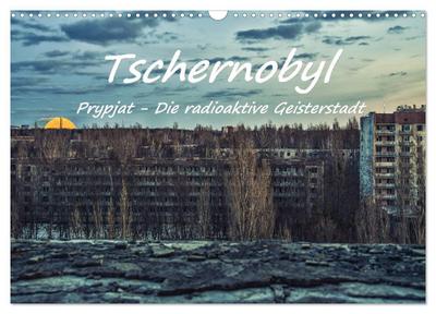 Tschernobyl - Prypjat - Die radioaktive Geisterstadt (Wandkalender 2026 DIN A3 quer), CALVENDO Monatskalender