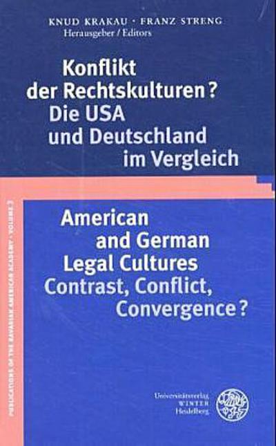 Konflikt der Rechtskulturen? Die USA und Deutschland im Vergleich. American and German Legal Cultures: Contrast, Conflict, Convergence?