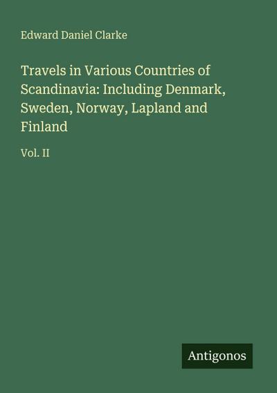 Travels in Various Countries of Scandinavia: Including Denmark, Sweden, Norway, Lapland and Finland