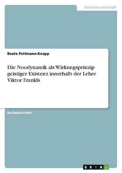 Die Noodynamik als Wirkungsprinzip geistiger Existenz innerhalb der Lehre Viktor Frankls