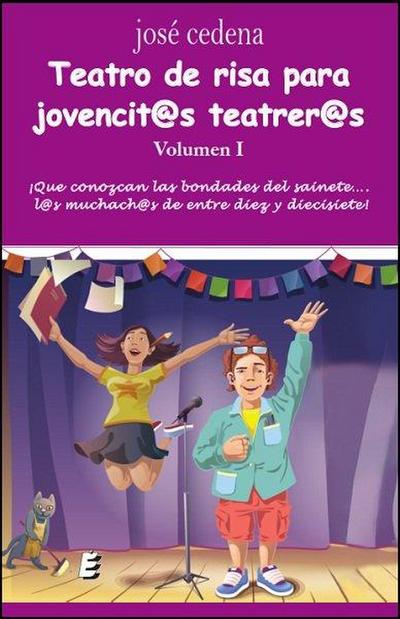 Teatro de risa para jovencit@s teatrer@s I : ¡qué se conozcan las bondades del sainete-- l@s muchach@s de entre diez y diecisiete!