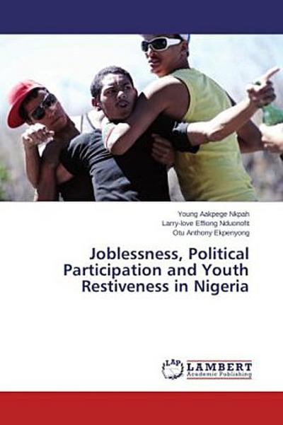 Joblessness, Political Participation and Youth   Restiveness in Nigeria