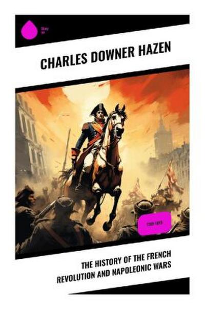 The History of the French Revolution and Napoleonic Wars