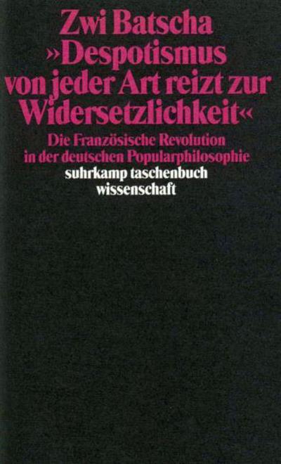 ’Despotismus von jeder Art reizt zur Widersetzlichkeit’