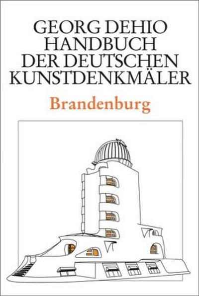 Georg Dehio: Dehio - Handbuch der deutschen Kunstdenkmäler Brandenburg