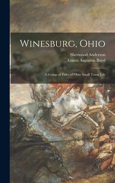 Winesburg, Ohio: a Group of Tales of Ohio Small Town Life