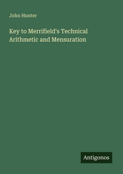 Key to Merrifield’s Technical Arithmetic and Mensuration