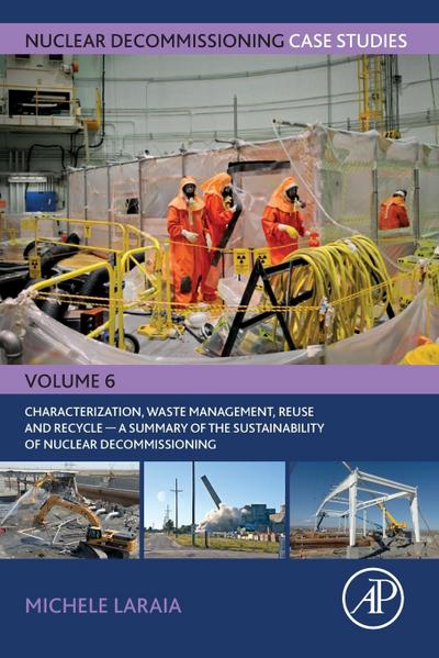 Nuclear Decommissioning Case Studies: Characterization, Waste Management, Reuse and Recycle