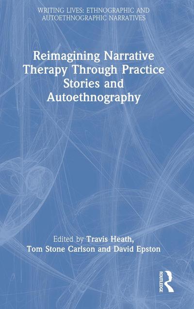 Reimagining Narrative Therapy Through Practice Stories and Autoethnography