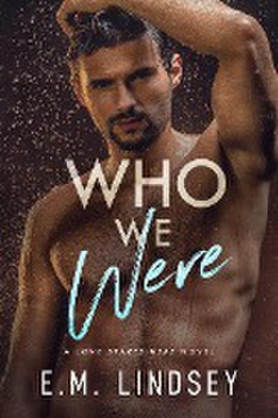 Who We Were (Love Starts Here, #3)