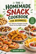 The Homemade Snacks Cookbook For Beginners
