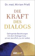 Die Kraft des Dialogs. Gelingende Beziehungen mit dem Dialogprinzip - privat, beruflich, zu mir selbst
