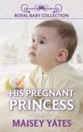 His Pregnant Princess (Mills & Boon Short Stor