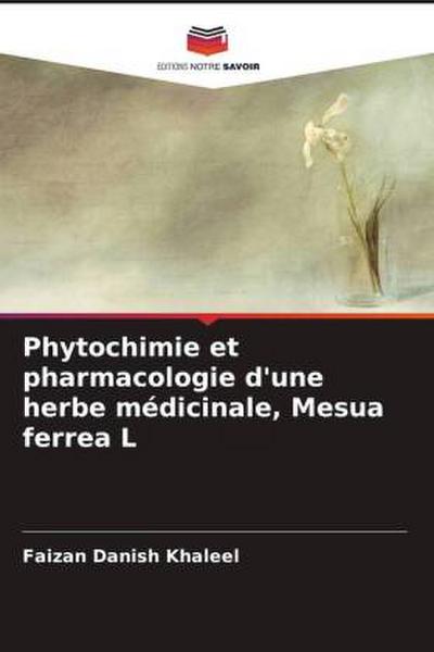 Phytochimie et pharmacologie d’une herbe médicinale, Mesua ferrea L
