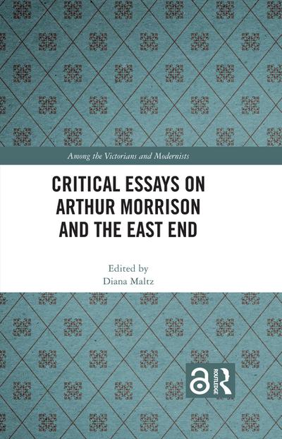 Critical Essays on Arthur Morrison and the East End