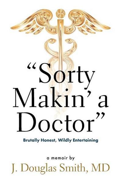 Sorty Makin’ a Doctor: Brutally Honest, Wildly Entertaining