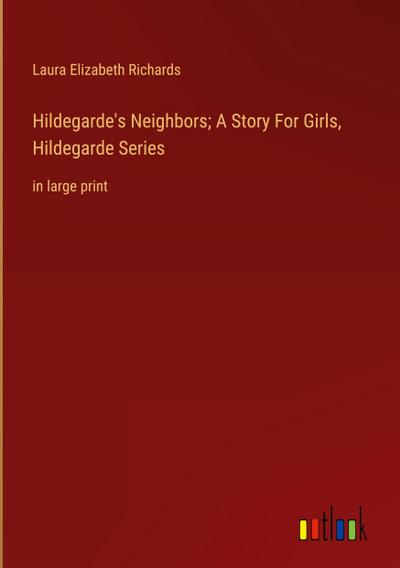 Hildegarde’s Neighbors; A Story For Girls, Hildegarde Series