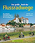 Das große Buch der Flussradwege: Die schönsten Radwanderwege an Deutschlands Flüssen - mit Gesamtübersicht