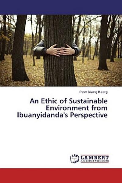 An Ethic of Sustainable Environment from Ibuanyidanda’s Perspective