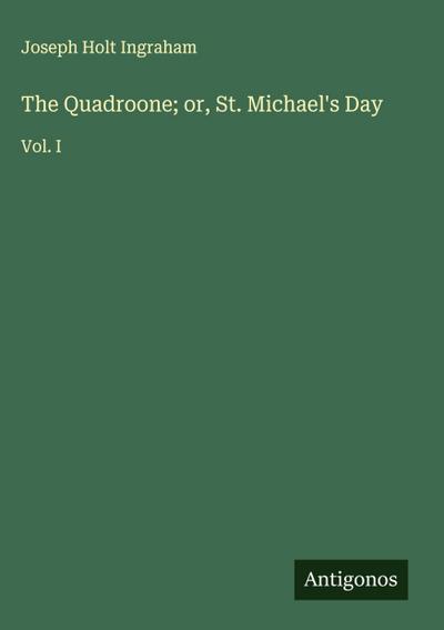 The Quadroone; or, St. Michael’s Day