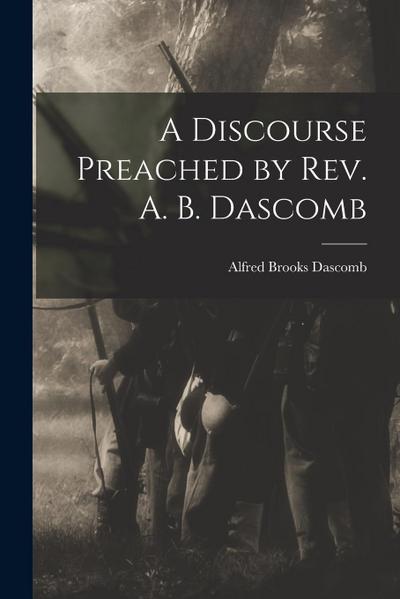 A Discourse Preached by Rev. A. B. Dascomb