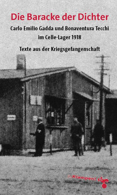 Die Baracke der Dichter: Carlo Emilio Gadda und Bonaventura Tecchi im Celle-Lager 1918. Texte aus der Kriegsgefangenschaft