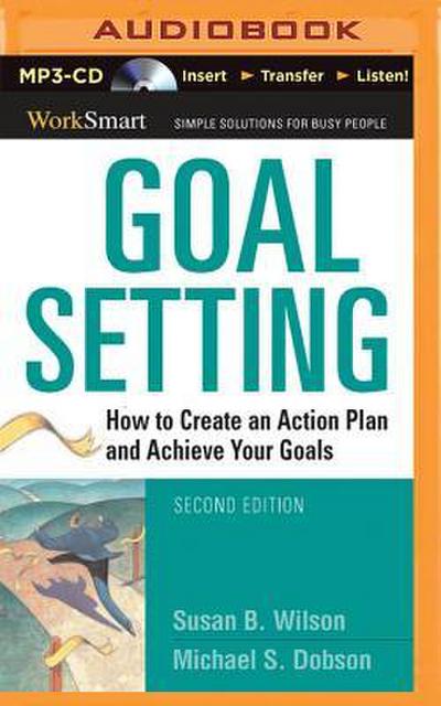 Goal Setting: How to Create an Action Plan and Achieve Your Goals